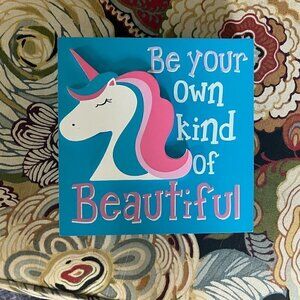 7"X7" Be Your Own Kind of Beautiful Unicorn Sign
